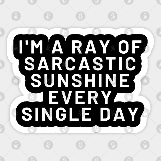 Sarcastic Ray Of Sunshine, I AM A RAY OF SARCASTIC SUNSHINE EVERY SINGLE DAY, Sticker by Kittoable